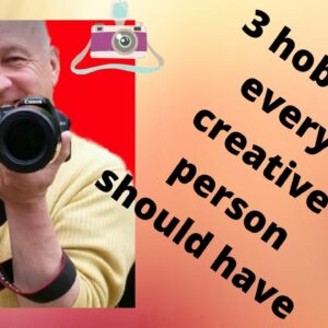 3 Hobbies EVERY Creative Person Should Have or 3 Manly Hobbies for Men