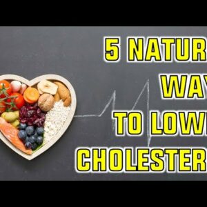 5 Natural Ways to Lower Your Cholesterol || How To Lower Cholesterol Naturally