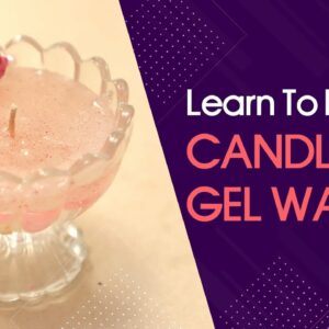 Learn how to make Gel wax candles easily from home!